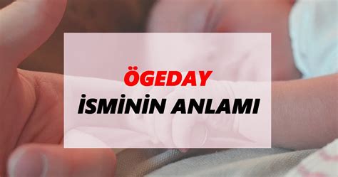 ogeday isminin anlamı nedir